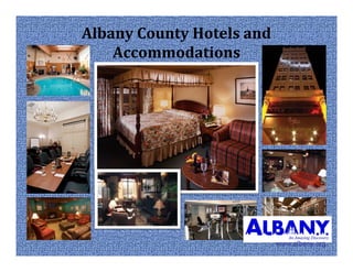 AlbanyCountyHotelsand
    Accommodations




                            www.albany.org
 