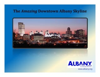 TheAmazing DowntownAlbanySkyline




                              www.albany.org
 