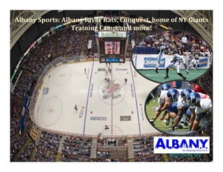 AlbanySports:AlbanyRiverRats,Conquest,homeofNYGiants
                  TrainingCamp,andmore!




                                                 www.albany.org
 