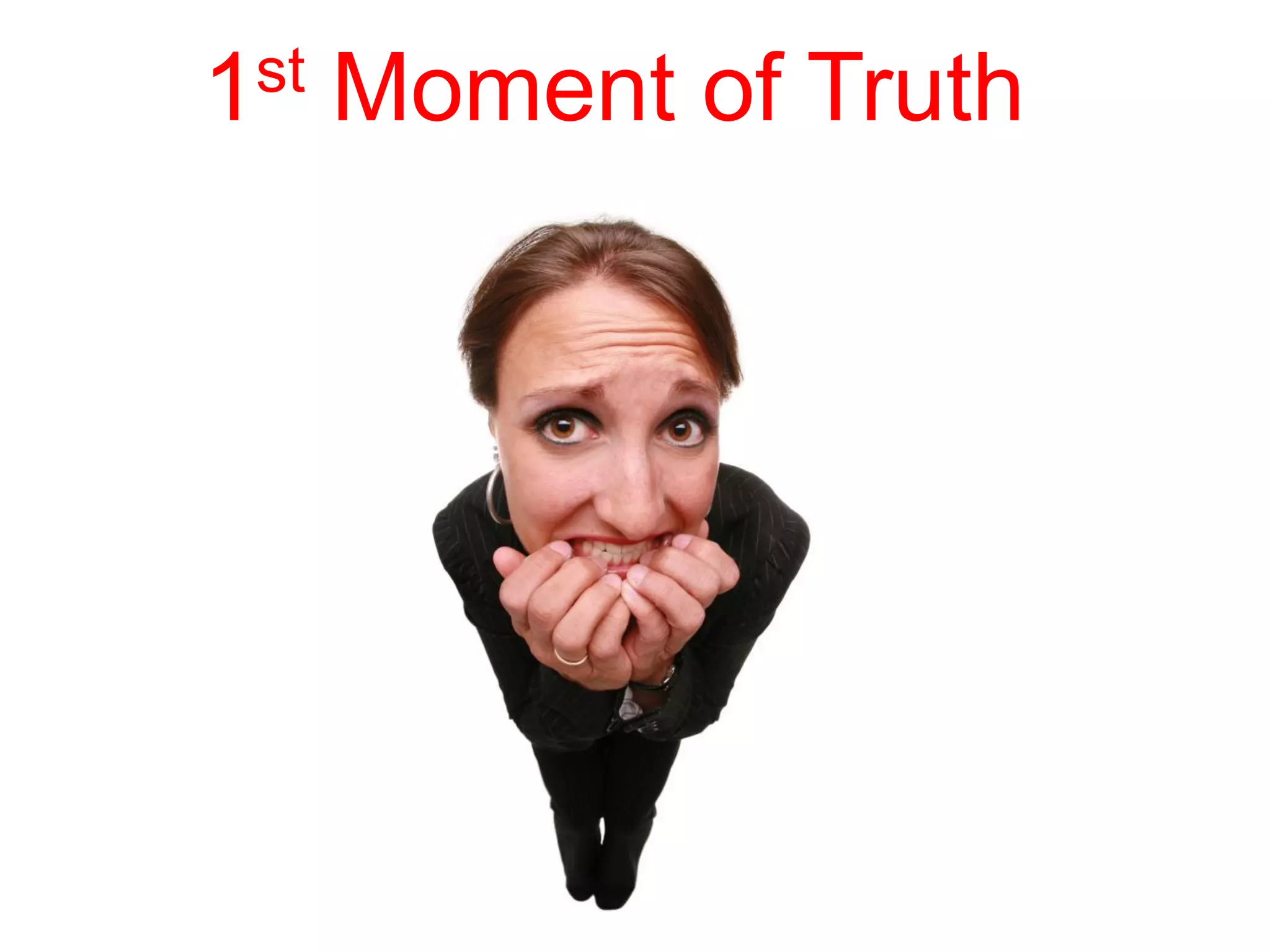 1st   Moment of Truth
 