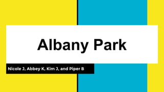 Albany Park
Nicole J, Abbey K, Kim J, and Piper B
 