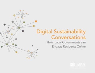 Digital Sustainability
      Conversations
    How Local Governments can
       Engage Residents Online
 