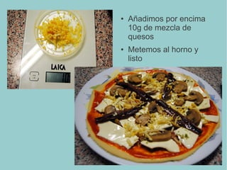 ● Añadimos por encima
10g de mezcla de
quesos
● Metemos al horno y
listo
 