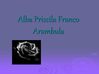 Alba Priscila Franco
Arambula
 