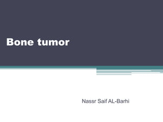 Bone tumor
Nassr Saif AL-Barhi
 