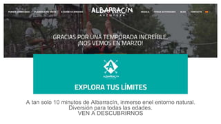 A tan solo 10 minutos de Albarracín, inmerso enel entorno natural.
Diversión para todas las edades.
VEN A DESCUBRIRNOS
 