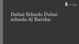 Dubai Schools Dubai
schools Al Barsha
 
