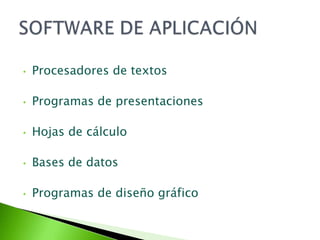 •   Procesadores de textos

•   Programas de presentaciones

•   Hojas de cálculo

•   Bases de datos

•   Programas de diseño gráfico
 