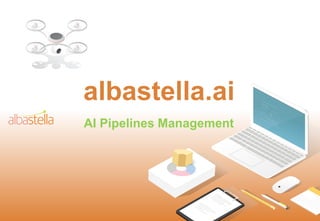 albastella.ai
AI Pipelines Management
 