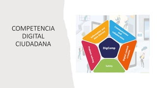 COMPETENCIA
DIGITAL
CIUDADANA
 