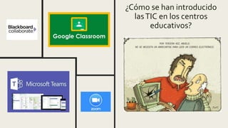 ¿Cómo se han introducido
lasTIC en los centros
educativos?
 