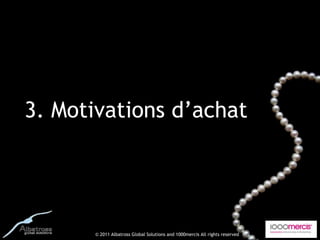 3. Motivations d’achat




      © 2011 Albatross Global Solutions and 1000mercis All rights reserved
 