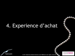4. Experience d’achat




      © 2011 Albatross Global Solutions and 1000mercis All rights reserved
 