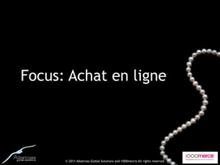 Focus: Achat en ligne




      © 2011 Albatross Global Solutions and 1000mercis All rights reserved
 
