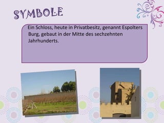 SYMBOLE Ein Schloss, heute in Privatbesitz, genannt Espolters Burg, gebaut in der Mitte des sechzehnten Jahrhunderts.  