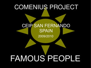 FAMOUS PEOPLE CEIP SAN FERNANDO SPAIN 2009/2010 COMENIUS PROJECT 