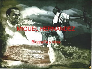 MIGUEL HERNÁNDEZ Biografía   y obra 
