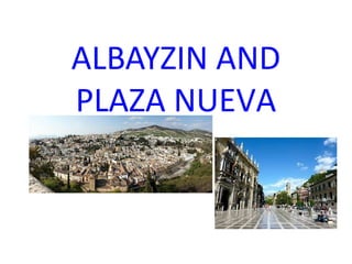 ALBAYZIN AND
PLAZA NUEVA
 