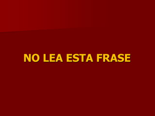 NO LEA ESTA FRASE
 