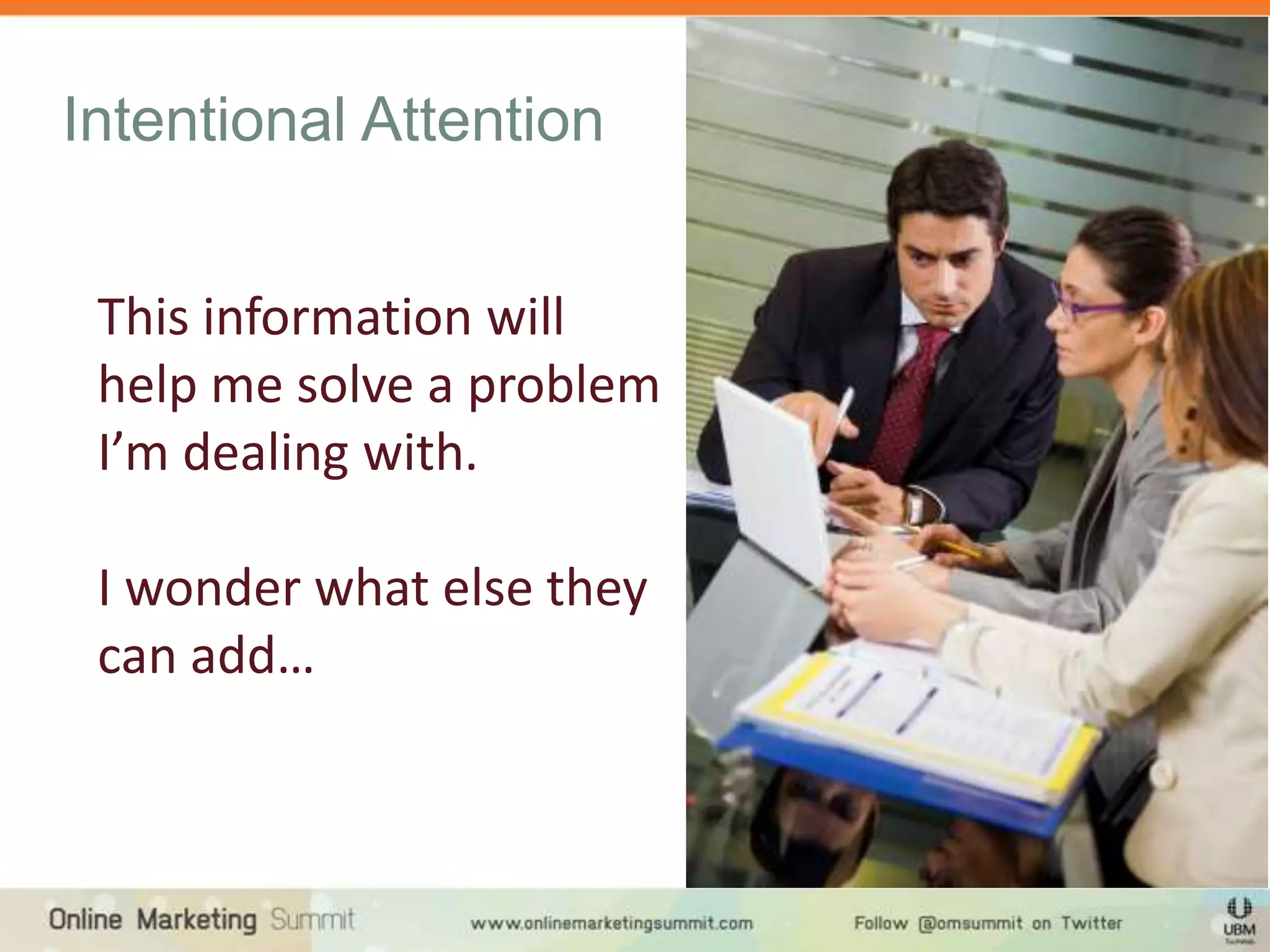 Intentional Attention


 This information will
 help me solve a problem
 I’m dealing with.

 I wonder what else they
 can add…
 