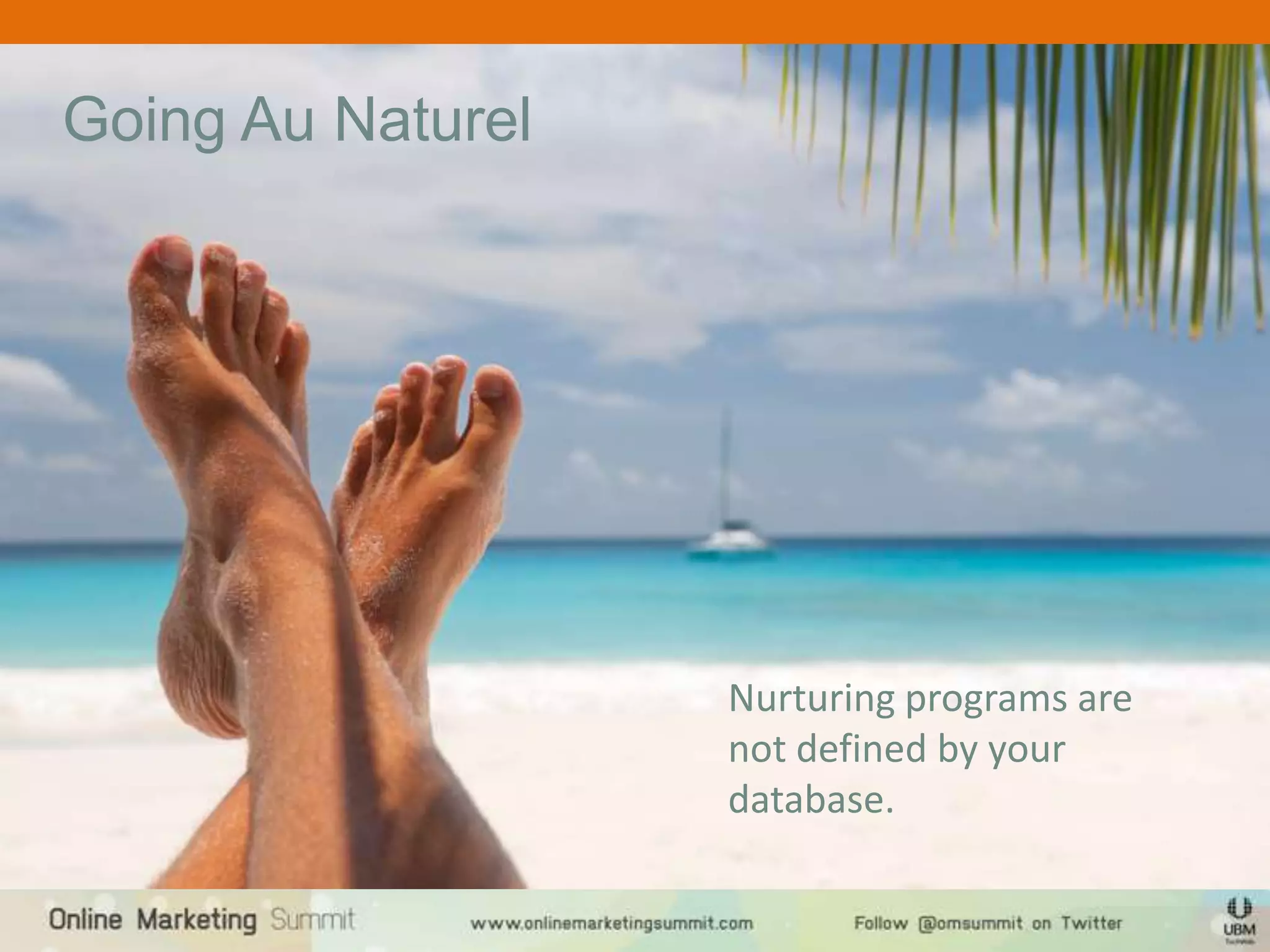 Going Au Naturel




                   Nurturing programs are
                   not defined by your
                   database.
 