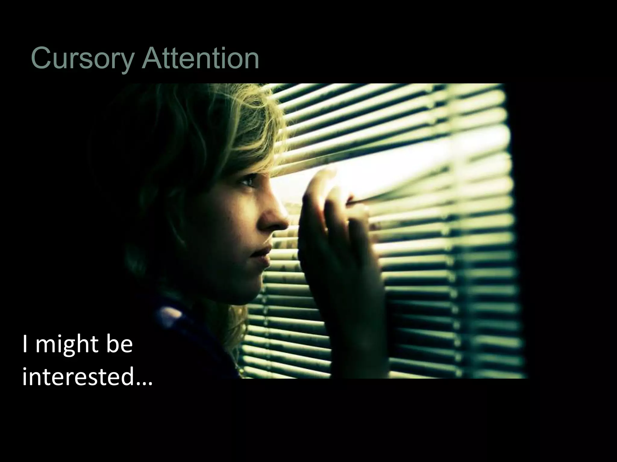 Cursory Attention




I might be
interested…
 