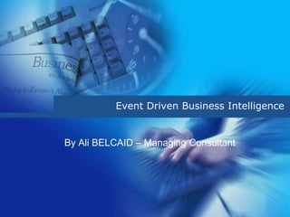 Event Driven Business Intelligence


By Ali BELCAID – Managing Consultant
 
