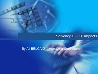 Solvency II – IT Impacts


By Ali BELCAID – Managing Consultant
 