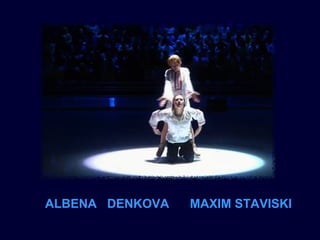 ALBENA DENKOVA

MAXIM STAVISKI

 