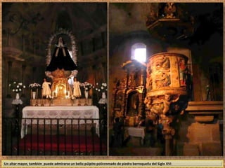 Un altar mayor, también puede admirarse un bello púlpito policromado de piedra berroqueña del Siglo XVI 
 