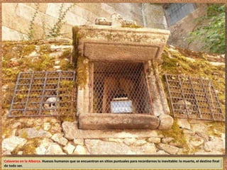 Calaveras en la Alberca. Huesos humanos que se encuentran en sitios puntuales para recordarnos lo inevitable: la muerte, el destino final 
de todo ser. 
 