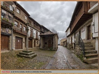 Plaza Mayor, es de forma ovalada, donde se celebraban festejos taurinos. 
 