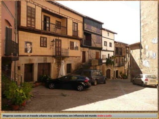Mogarraz cuenta con un trazado urbano muy característico, con influencia del mundo árabe y judío 
 