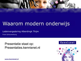 Ledenvergadering Alberdingk Thijm  Frans Schouwenburg Waarom modern onderwijs Presentatie staat op: http://www.slideshare.net/allfrans/presentations 