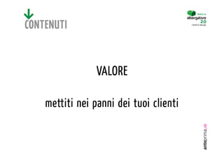 Diventa un




CONTENUTI                                I turisti lo sono già.




                 VALORE

    mettiti nei panni dei tuoi clienti
 