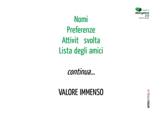 Diventa un




      Nomi          I turisti lo sono già.




   Preferenze
 Attività svolta
Lista degli amici

   continua…

VALORE IMMENSO
 