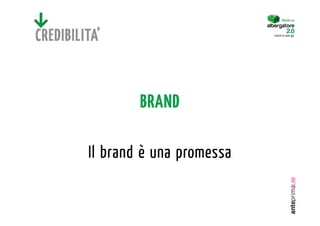 Diventa un




CREDIBILITA’                       I turisti lo sono già.




                 BRAND

         Il brand è una promessa
 