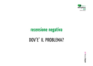 Diventa un


                      I turisti lo sono già.




recensione negativa

DOV’E’ IL PROBLEMA?
 