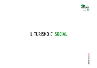 Diventa un


                       I turisti lo sono già.




IL TURISMO E’ SOCIAL
 