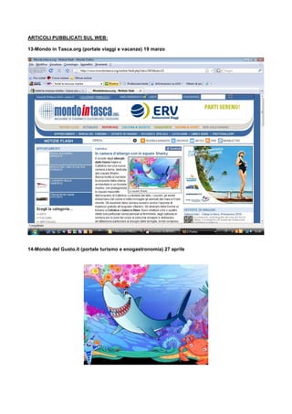 ARTICOLI PUBBLICATI SUL WEB:

13-Mondo in Tasca.org (portale viaggi e vacanze) 19 marzo




14-Mondo del Gusto.it (portale turismo e enogastronomia) 27 aprile
 