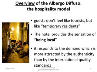Overview of the Albergo Diffuso:
the hospitality model
• guests don’t feel like tourists, but
like “temporary residents”
•...