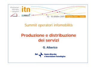 Summit operatori infomobilità

Produzione e distribuzione
        dei servizi
            G. Alberico
 