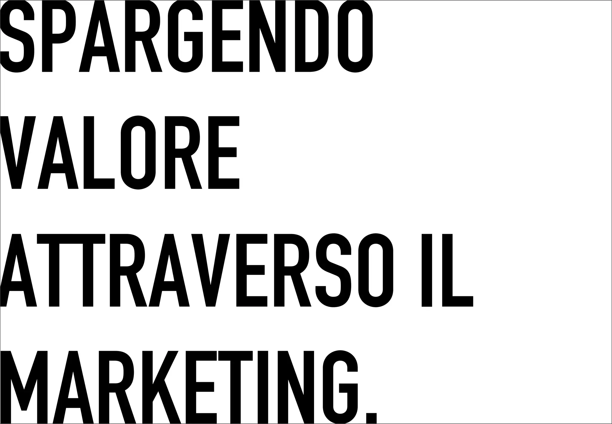 SPARGENDO
 	




VALORE
ATTRAVERSO IL
MARKETING.
 