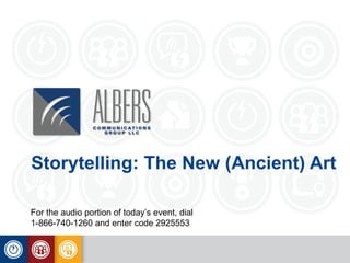 Storytelling: The New (Ancient) Art
For the audio portion of today’s event, dial
1-866-740-1260 and enter code 2925553

 