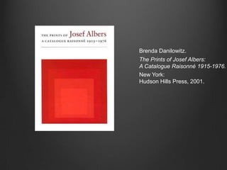 Brenda Danilowitz.The Prints of Josef Albers:A Catalogue Raisonné 1915-1976.New York: Hudson Hills Press, 2001.