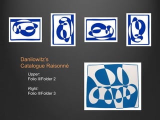 Danilowitz’sCatalogue RaisonnéUpper:Folio II/Folder 2Right:Folio II/Folder 3