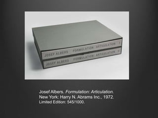 Josef Albers. Formulation: Articulation.New York: Harry N. Abrams Inc., 1972.Limited Edition: 545/1000.