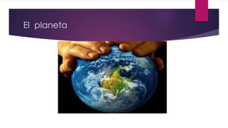 El planeta
 