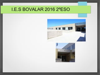 I.E.S BOVALAR 2016 2ºESO
 