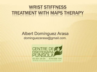 Wrist Stiffness Treatment with MAPS Therapy - Albert Dominguez Arasa | PPTX